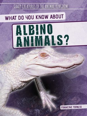 cover image of What Do You Know About Albino Animals?